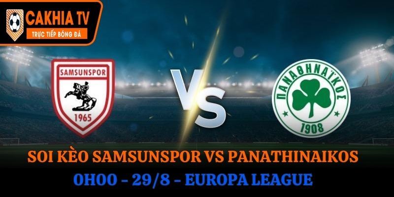 Soi Kèo Samsunspor vs Panathinaikos: 0h00 - 29/8 - Europa League