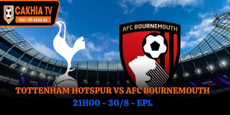 Soi Kèo Tottenham Hotspur vs AFC Bournemouth: 21h00 - 30/8 - EPL