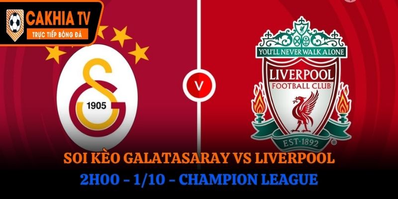 Soi Kèo Galatasaray vs Liverpool: 2h00 - 1/10 - Champion League